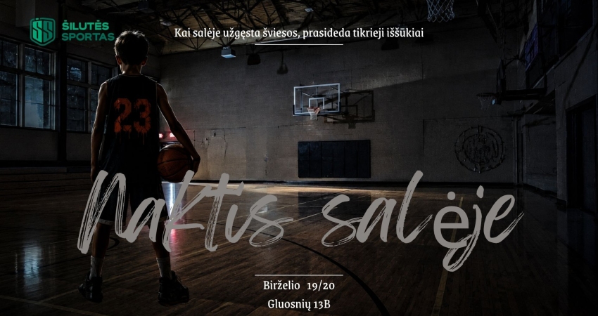 NAKTIS KREPŠINIO SALĖJE!